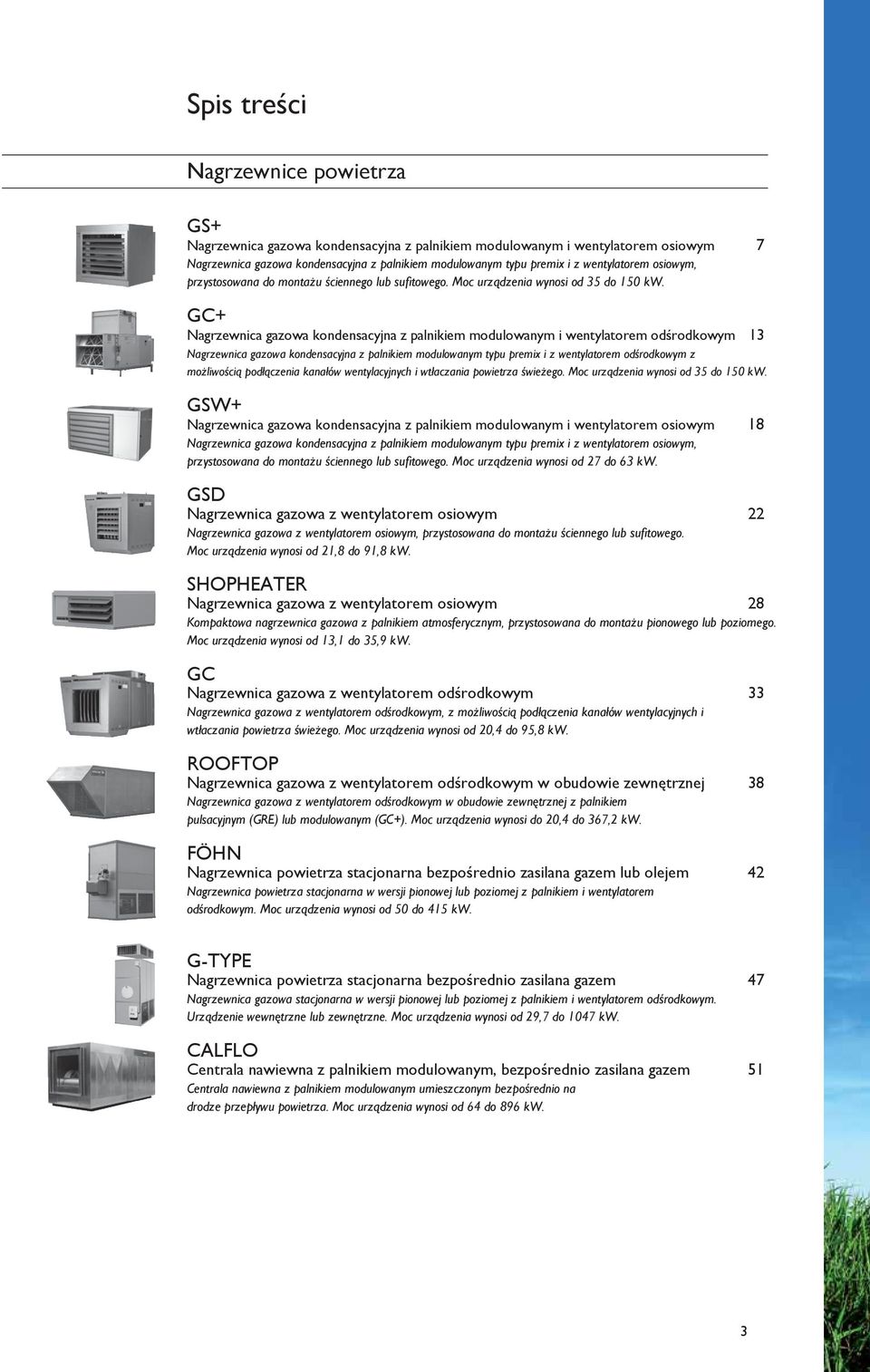 GC+ Nagrzewnica gazowa kondensacyjna z palnikiem modulowanym i wentylatorem odśrodkowym 13 Nagrzewnica gazowa kondensacyjna z palnikiem modulowanym typu premix i z wentylatorem odśrodkowym z