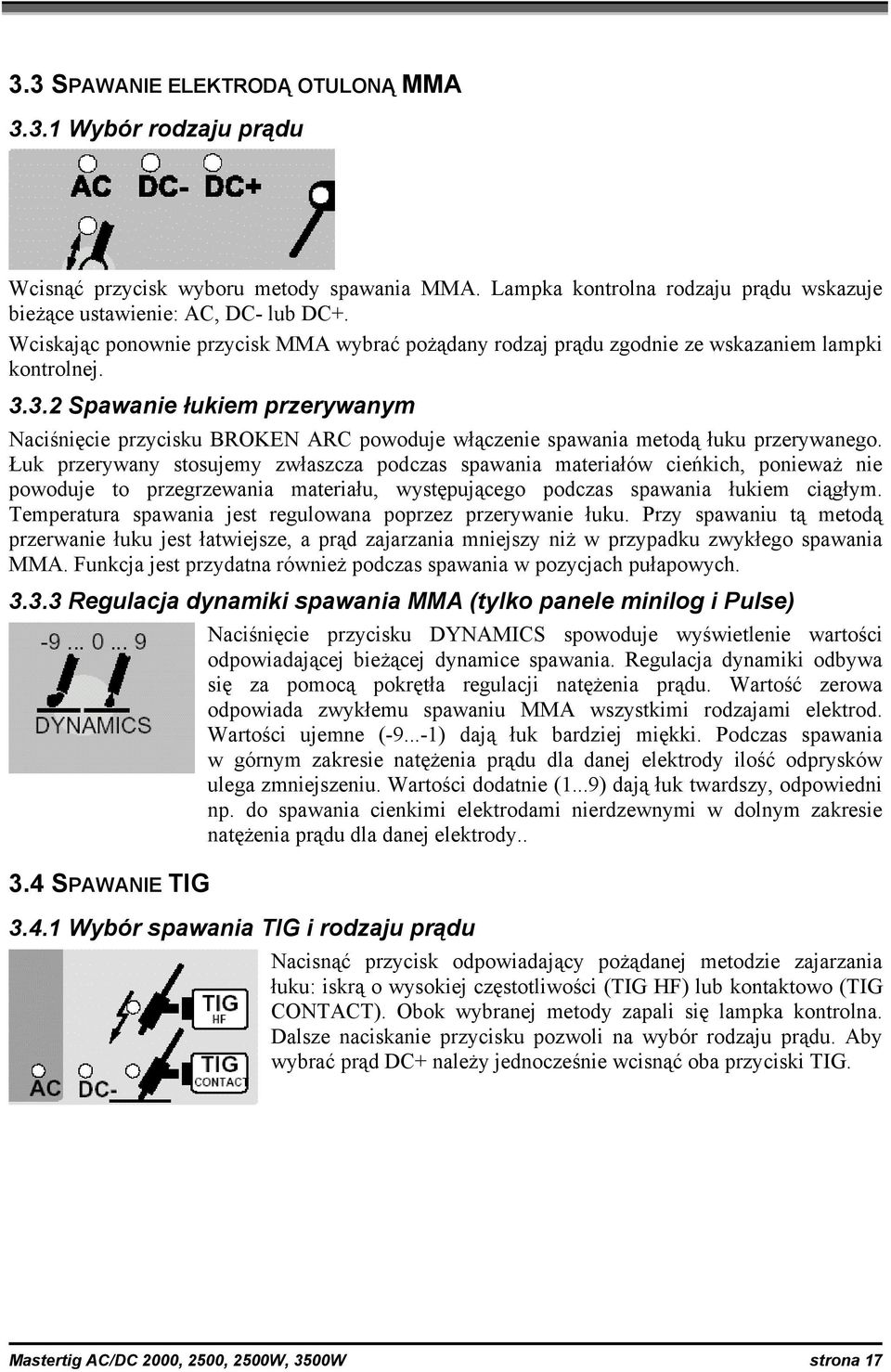 3.2 Spawanie łukiem przerywanym Naciśnięcie przycisku BROKEN ARC powoduje włączenie spawania metodą łuku przerywanego.