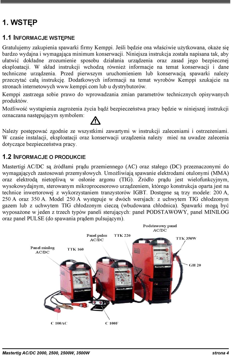 W skład instrukcji wchodzą również informacje na temat konserwacji i dane techniczne urządzenia. Przed pierwszym uruchomieniem lub konserwacją spawarki należy przeczytać całą instrukcję.