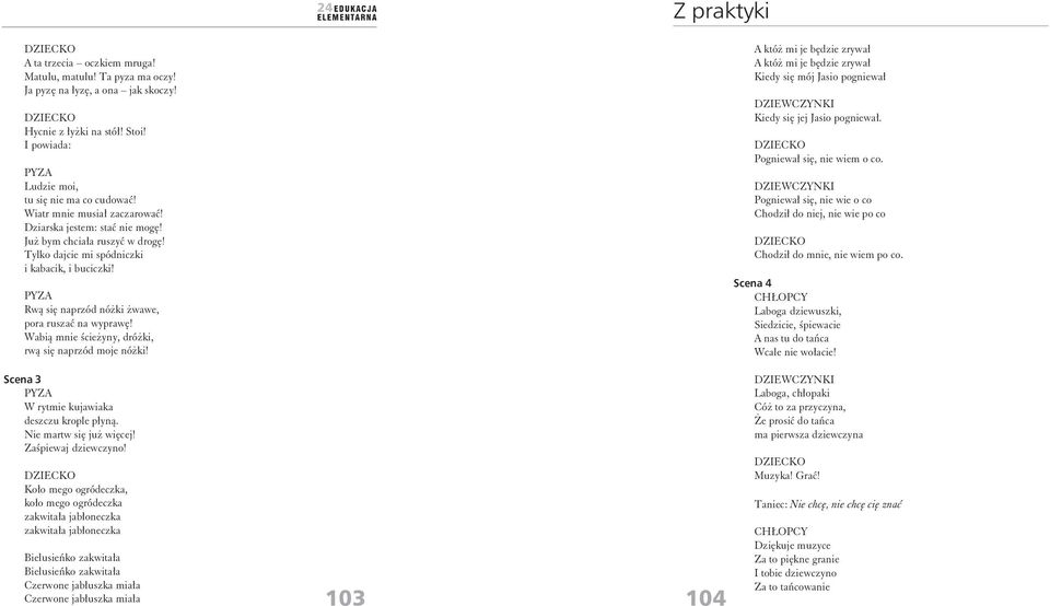 Wabią mnie ścieżyny, dróżki, rwą się naprzód moje nóżki! Scena 3 W rytmie kujawiaka deszczu krople płyną. Nie martw się już więcej! Zaśpiewaj dziewczyno!