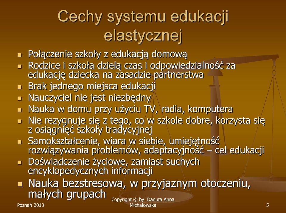 z tego, co w szkole dobre, korzysta się z osiągnięć szkoły tradycyjnej Samokształcenie, wiara w siebie, umiejętność rozwiązywania problemów,