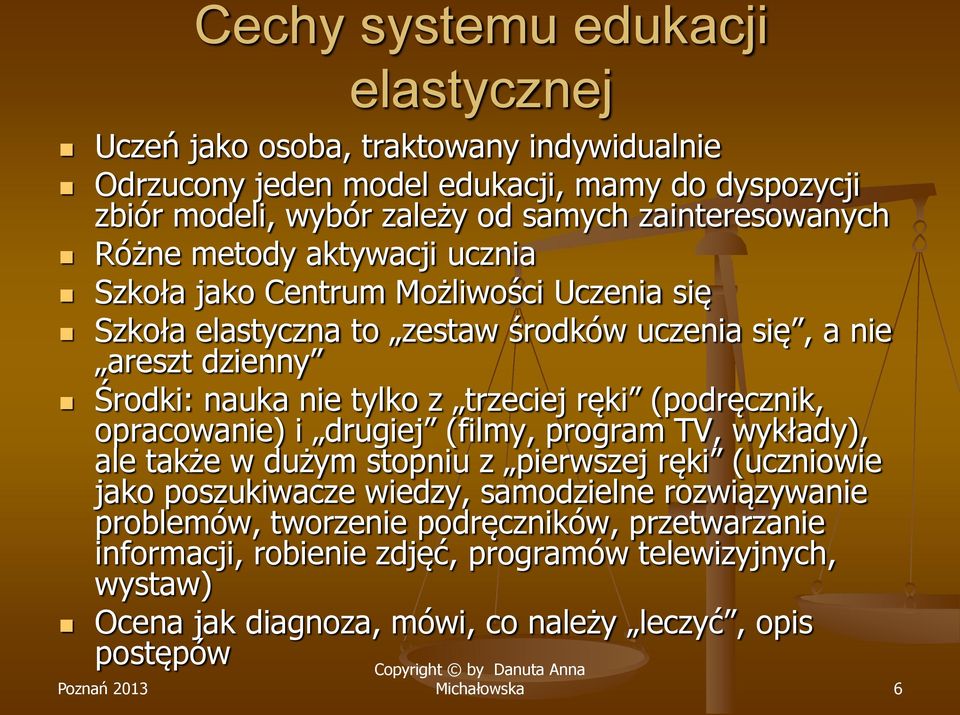 nie tylko z trzeciej ręki (podręcznik, opracowanie) i drugiej (filmy, program TV, wykłady), ale także w dużym stopniu z pierwszej ręki (uczniowie jako poszukiwacze wiedzy,