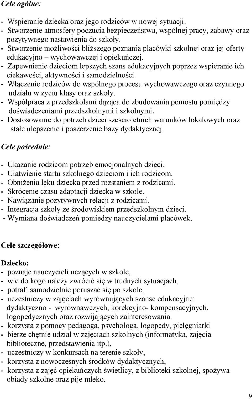 - Zapewnienie dzieciom lepszych szans edukacyjnych poprzez wspieranie ich ciekawości, aktywności i samodzielności.