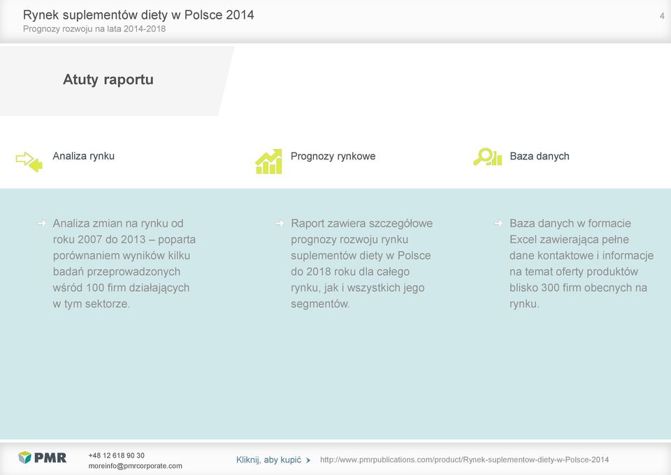 Raport zawiera szczegółowe prognozy rozwoju rynku suplementów diety w Polsce do 2018 roku dla całego rynku, jak i