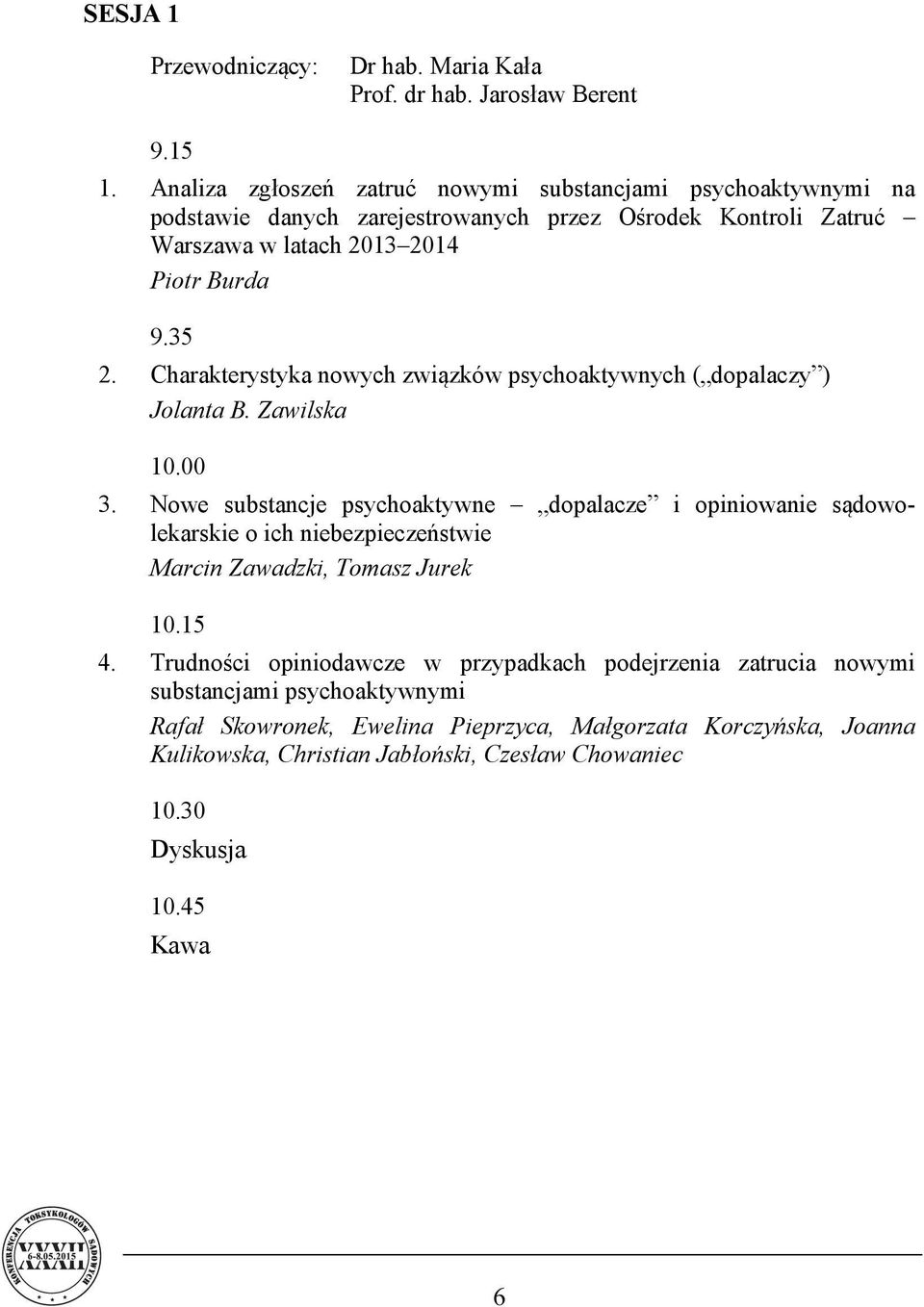 Charakterystyka nowych związków psychoaktywnych ( dopalaczy ) Jolanta B. Zawilska 10.00 3.