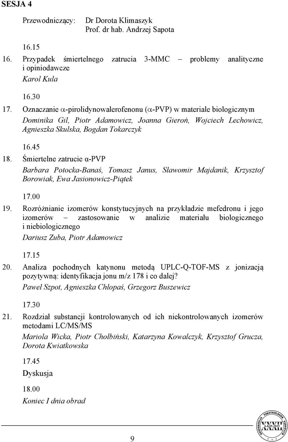 Śmiertelne zatrucie α-pvp Barbara Potocka-Banaś, Tomasz Janus, Sławomir Majdanik, Krzysztof Borowiak, Ewa Jasionowicz-Piątek 17.00 19.