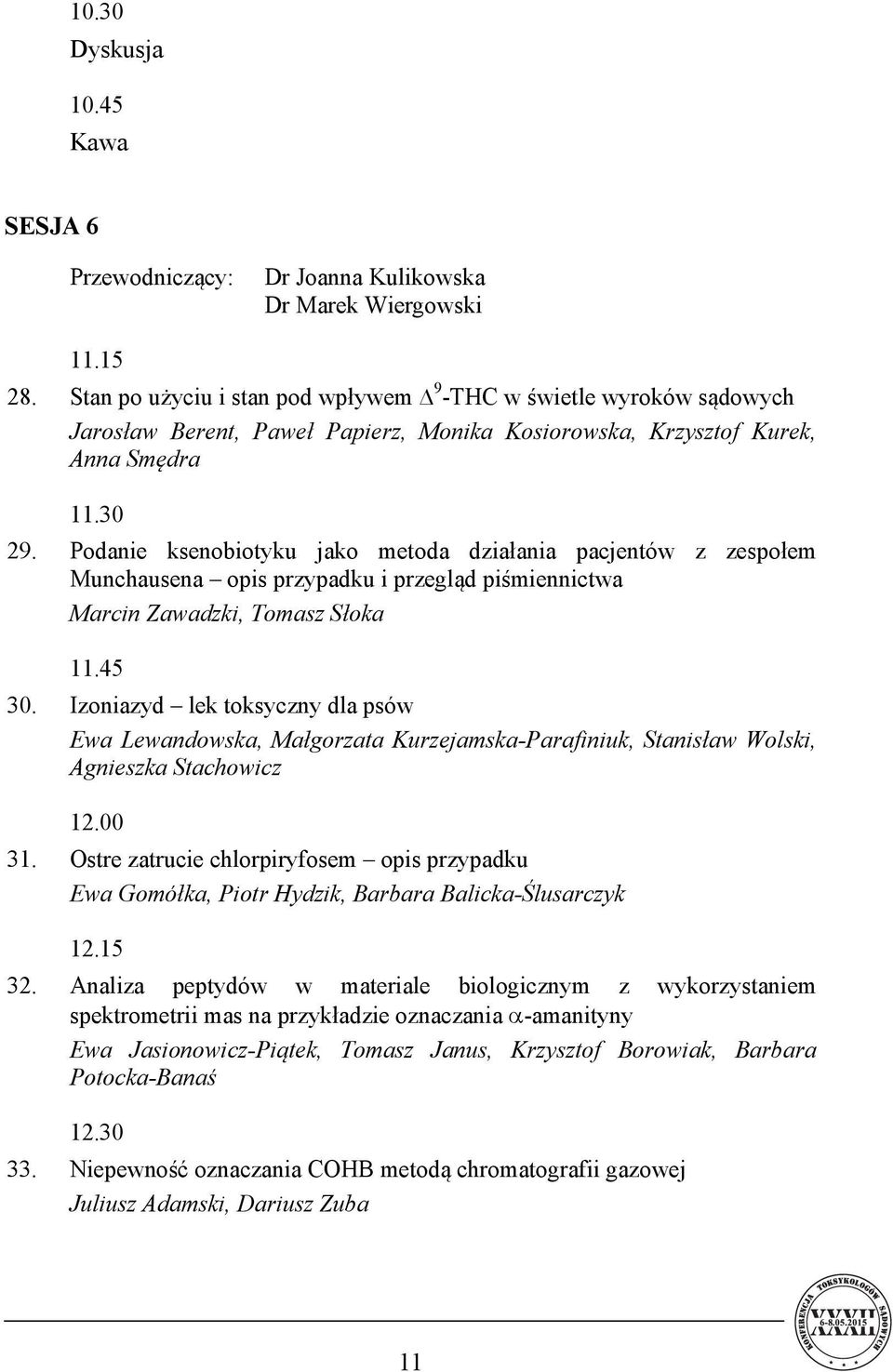 Podanie ksenobiotyku jako metoda działania pacjentów z zespołem Munchausena opis przypadku i przegląd piśmiennictwa Marcin Zawadzki, Tomasz Słoka 11.45 30.