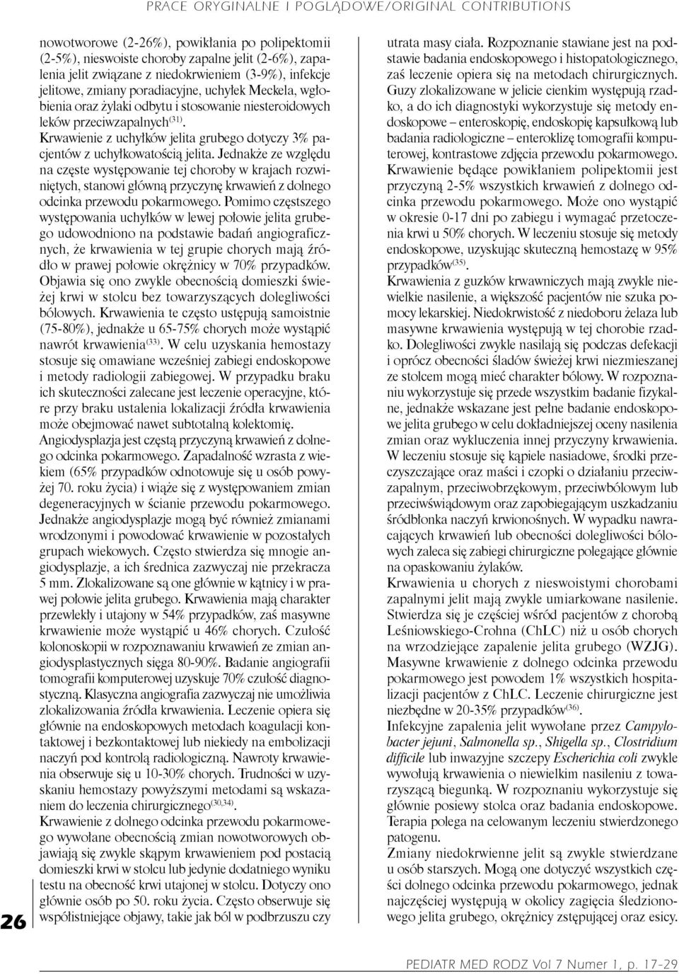 Jednakże ze względu na częste występowanie tej choroby w krajach rozwiniętych, stanowi główną przyczynę krwawień z dolnego odcinka przewodu pokarmowego.