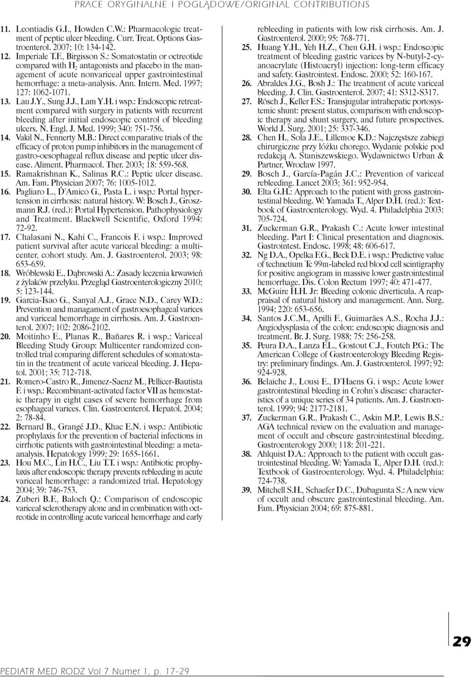1997; 127: 1062-1071. 13. Lau J.Y., Sung J.J., Lam Y.H. i wsp.: Endoscopic retreatment compared with surgery in patients with recurrent bleeding after initial endoscopic control of bleeding ulcers. N.