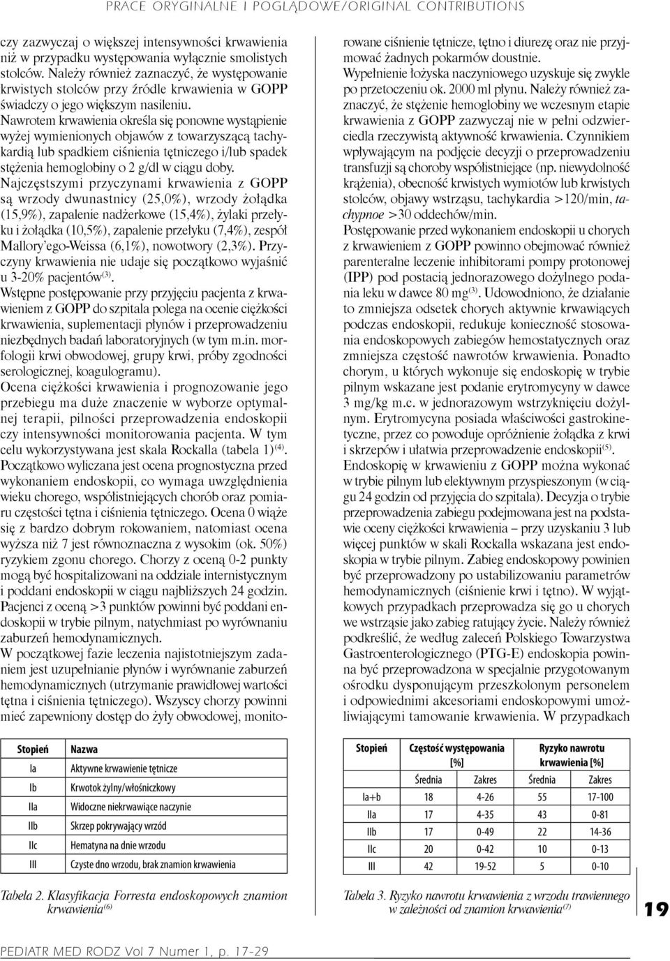 Nawrotem krwawienia określa się ponowne wystąpienie wyżej wymienionych objawów z towarzyszącą tachykardią lub spadkiem ciśnienia tętniczego i/lub spadek stężenia hemoglobiny o 2 g/dl w ciągu doby.