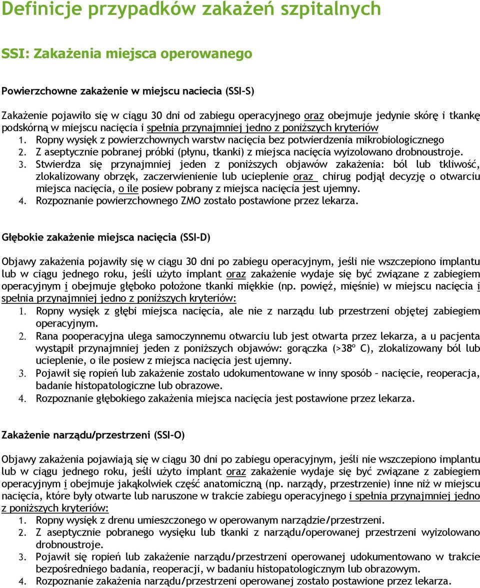 Z aseptycznie pobranej próbki (płynu, tkanki) z miejsca nacięcia wyizolowano drobnoustroje. 3.