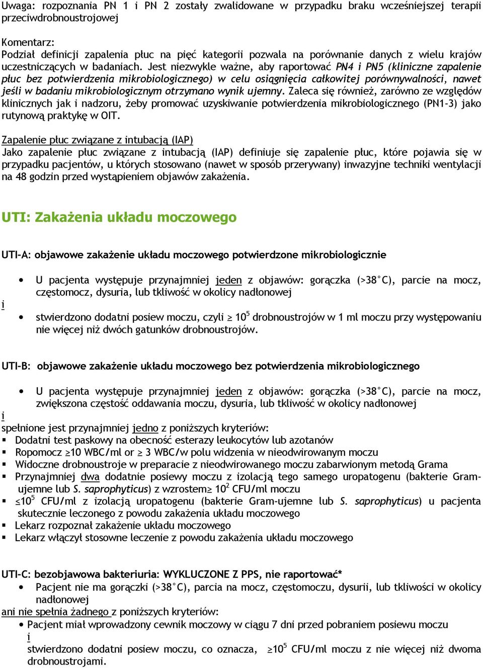 Jest niezwykle ważne, aby raportować PN4 i PN5 (kliniczne zapalenie płuc bez potwierdzenia mikrobiologicznego) w celu osiągnięcia całkowitej porównywalności, nawet jeśli w badaniu mikrobiologicznym