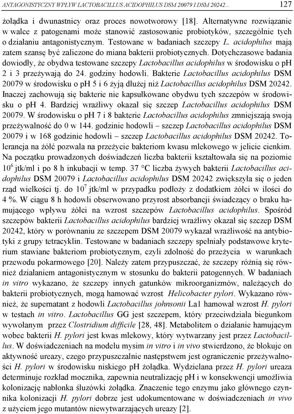 acidophilus mają zatem szansę być zaliczone do miana bakterii probiotycznych.