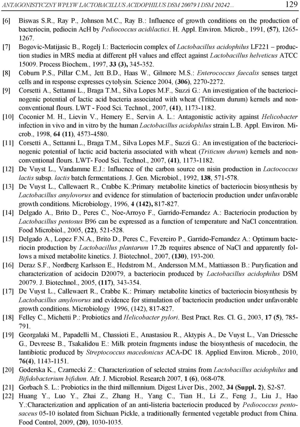 : Bacteriocin complex of Lactobacillus acidophilus LF221 production studies in MRS media at different ph values and effect against Lactobacillus helveticus ATCC 15009. Process Biochem.