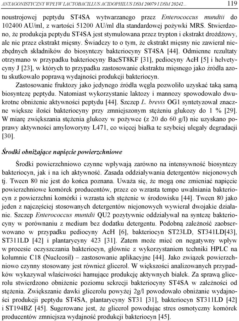 Świadczy to o tym, że ekstrakt mięsny nie zawierał niezbędnych składników do biosyntezy bakteriocyny ST4SA [44].