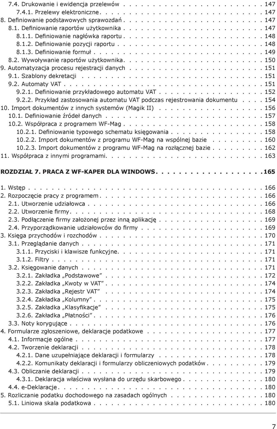 2. Wywoływanie raportów użytkownika........................ 150 9. Automatyzacja procesu rejestracji danych....................... 151 9.1. Szablony dekretacji............................... 151 9.2. Automaty VAT.