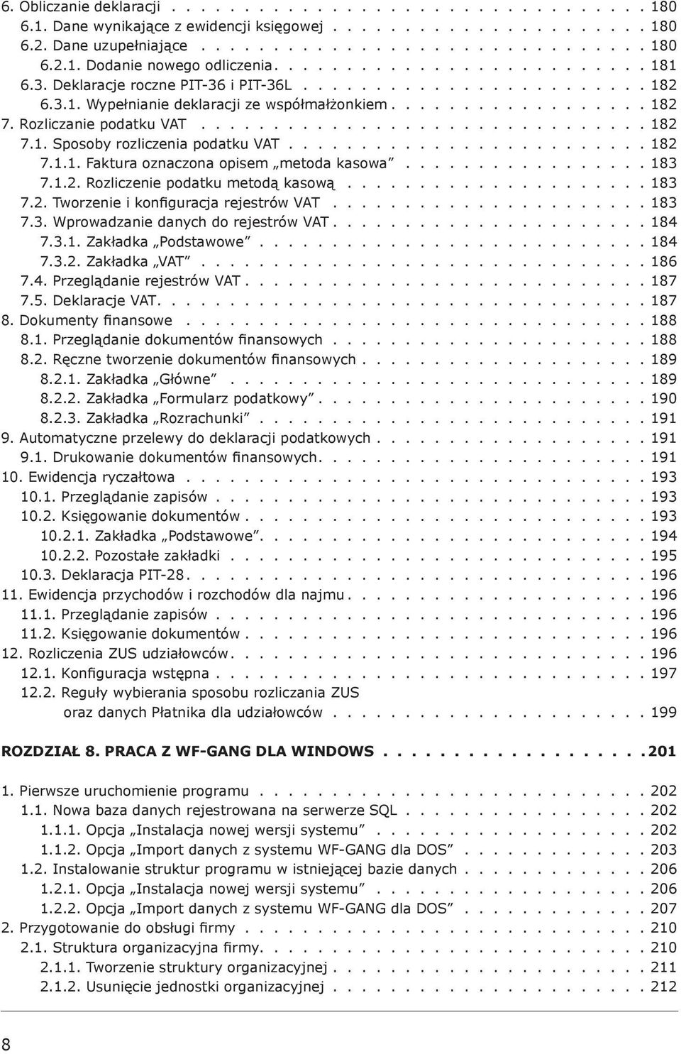 .............................. 182 7.1. Sposoby rozliczenia podatku VAT......................... 182 7.1.1. Faktura oznaczona opisem metoda kasowa................. 183 7.1.2. Rozliczenie podatku metodą kasową.