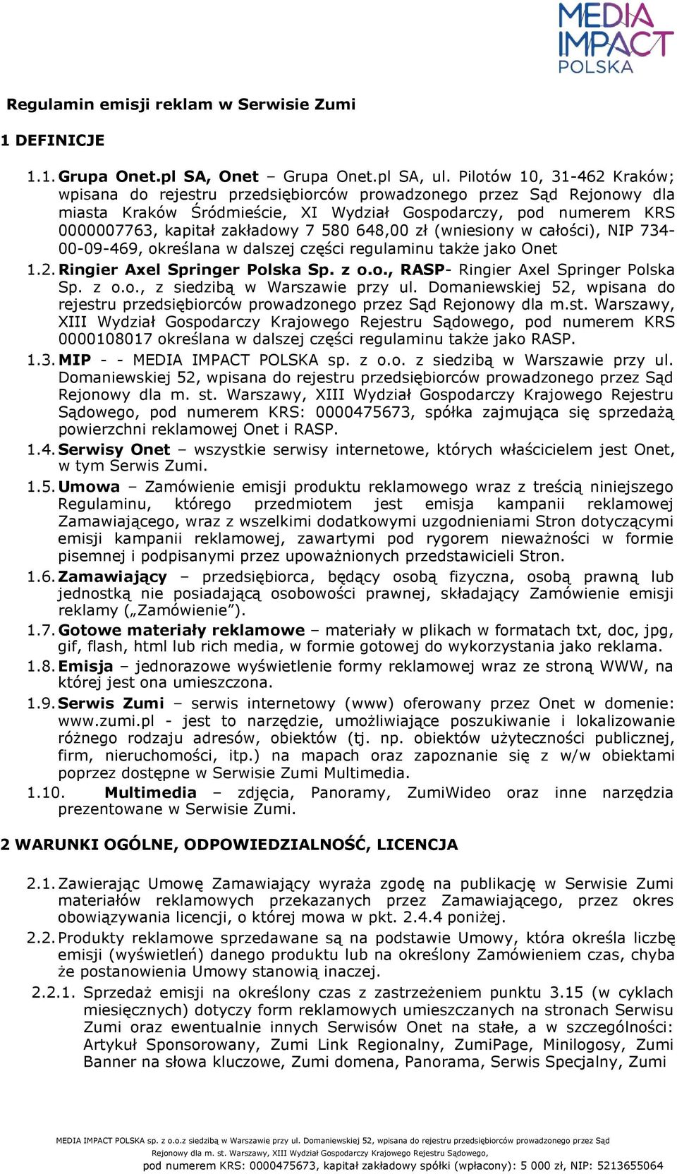 580 648,00 zł (wniesiony w całości), NIP 734-00-09-469, określana w dalszej części regulaminu także jako Onet 1.2. Ringier Axel Springer Polska Sp. z o.o., RASP- Ringier Axel Springer Polska Sp. z o.o., z siedzibą w Warszawie przy ul.