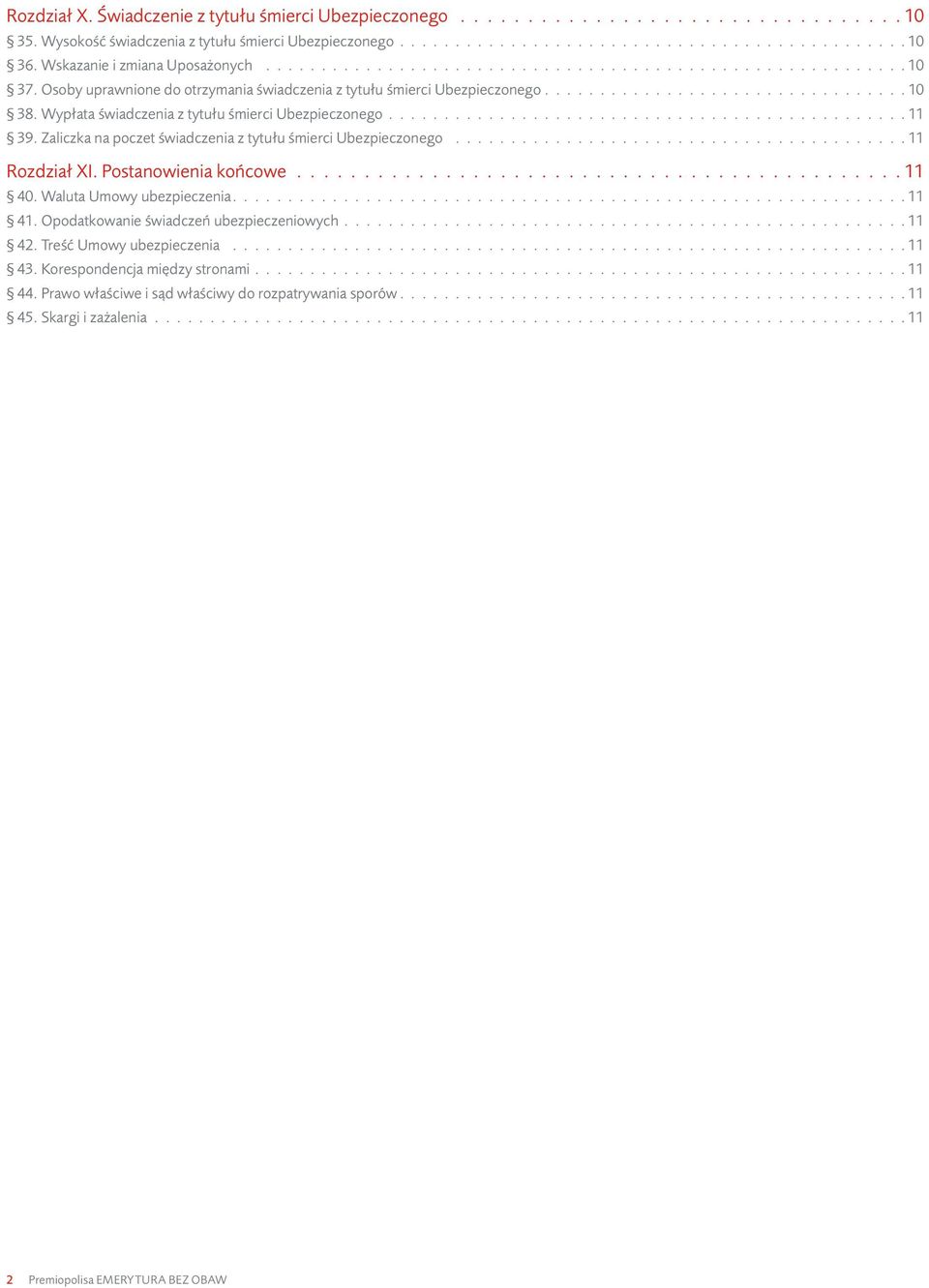 Wypłata świadczenia z tytułu śmierci Ubezpieczonego.............................................. 11 39. Zaliczka na poczet świadczenia z tytułu śmierci Ubezpieczonego......................................... 11 Rozdział XI.