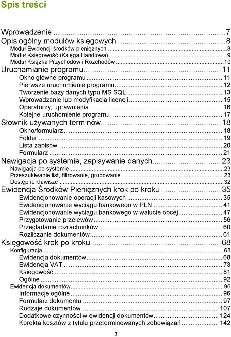 .. 15 Operatorzy, uprawnienia... 16 Kolejne uruchomienie programu... 17 Słownik używanych terminów... 18 Okno/formularz... 18 Folder... 19 Lista zapisów... 20 Formularz.