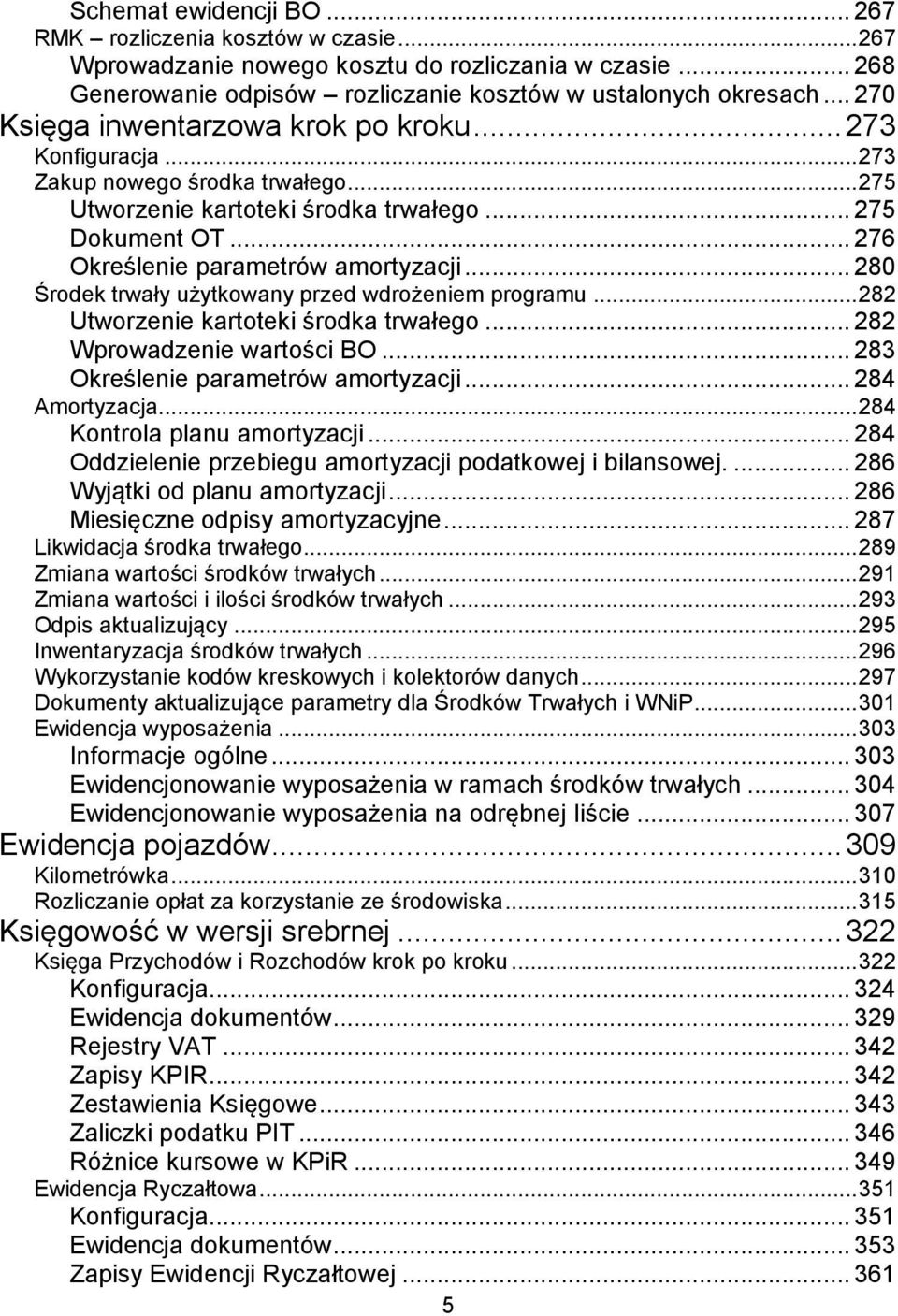 .. 280 Środek trwały użytkowany przed wdrożeniem programu... 282 Utworzenie kartoteki środka trwałego... 282 Wprowadzenie wartości BO... 283 Określenie parametrów amortyzacji... 284 Amortyzacja.
