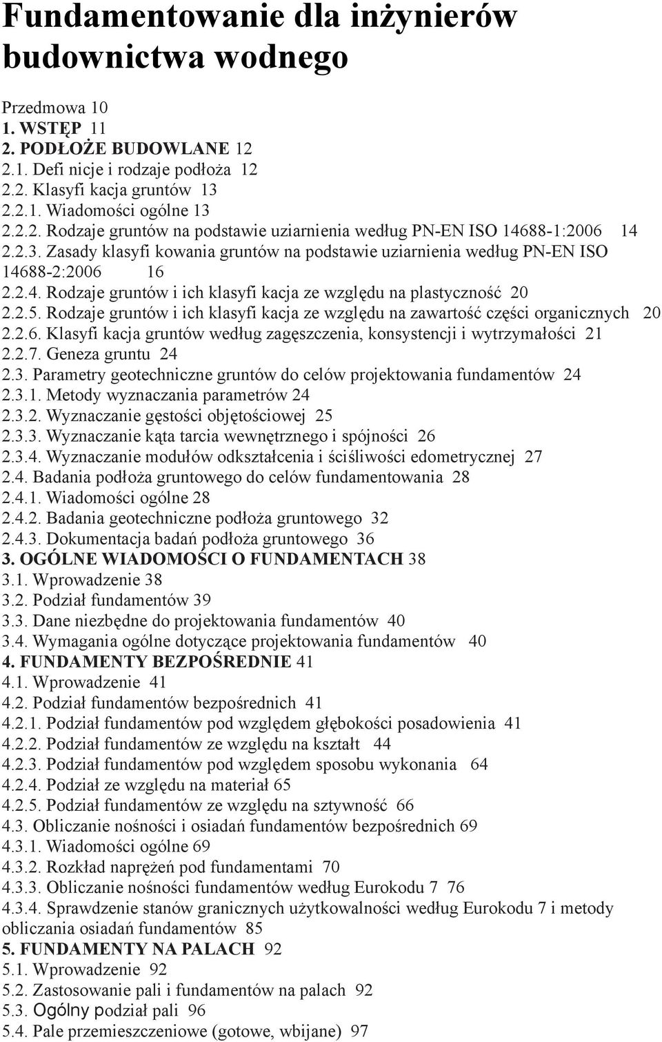 Rodzaje gruntów i ich klasyfi kacja ze względu na zawartość części organicznych 20 2.2.6. Klasyfi kacja gruntów według zagęszczenia, konsystencji i wytrzymałości 21 2.2.7. Geneza gruntu 24 2.3.