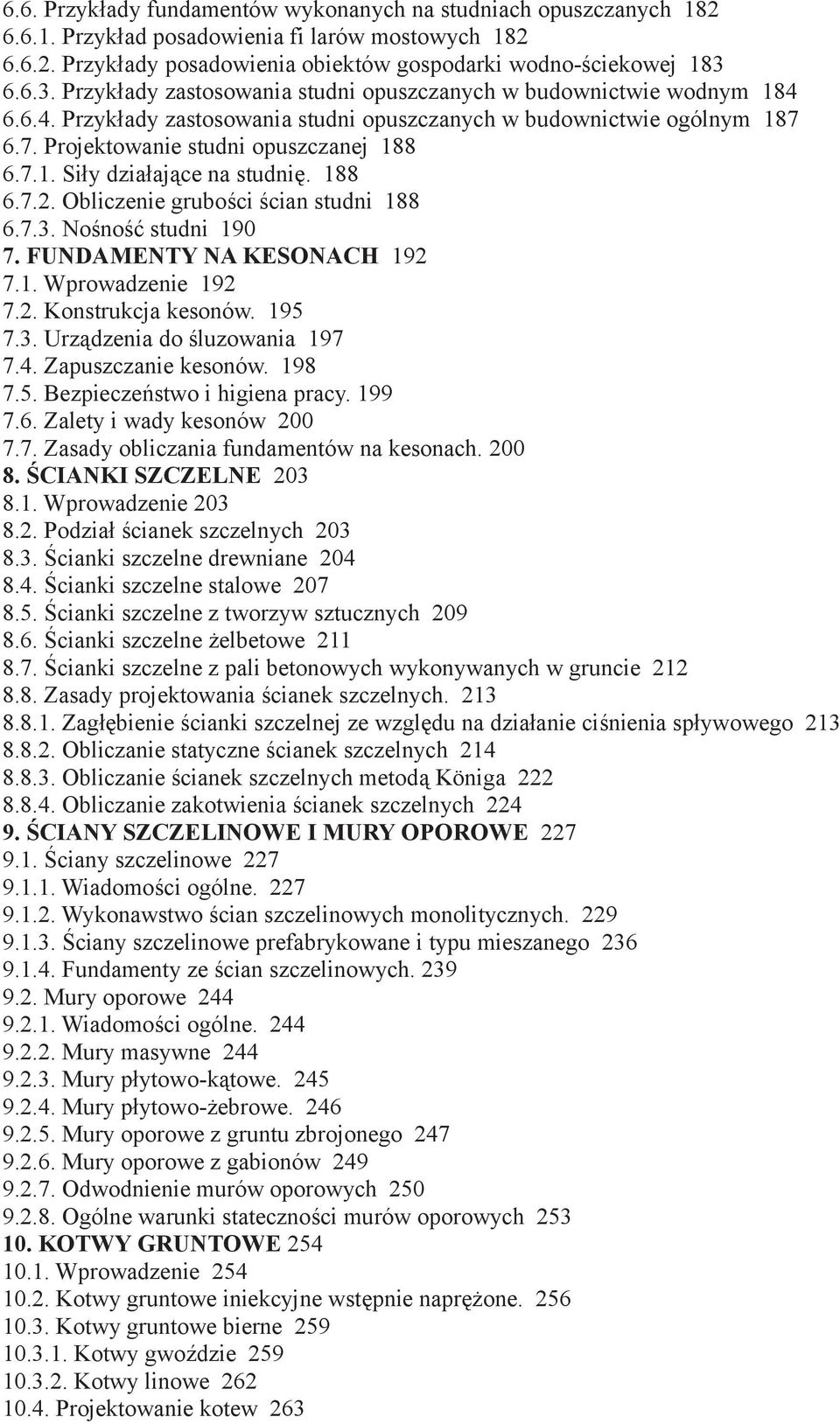 188 6.7.2. Obliczenie grubości ścian studni 188 6.7.3. Nośność studni 190 7. FUNDAMENTY NA KESONACH 192 7.1. Wprowadzenie 192 7.2. Konstrukcja kesonów. 195 7.3. Urządzenia do śluzowania 197 7.4.