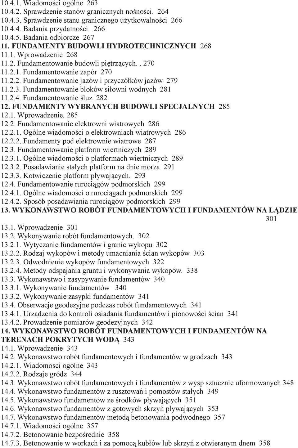 2.3. Fundamentowanie bloków siłowni wodnych 281 11.2.4. Fundamentowanie śluz 282 12. FUNDAMENTY WYBRANYCH BUDOWLI SPECJALNYCH 285 12.1. Wprowadzenie. 285 12.2. Fundamentowanie elektrowni wiatrowych 286 12.