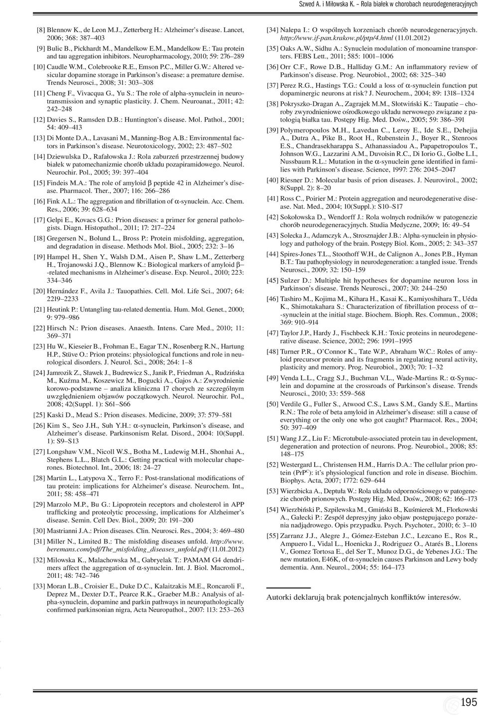 M., Colebrooke R.E., Emson P.C., Miller G.W.: Altered vesicular dopamine storage in Parkinson s disease: a premature demise. Trends Neurosci., 2008; 31: 303 308 [11] Cheng F., Vivacqua G., Yu S.
