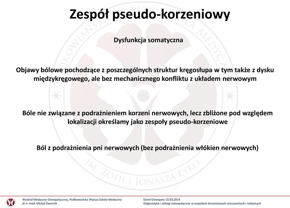 Bóle nie związane z podrażnieniem korzeni nerwowych, lecz zbliżone pod względem lokalizacji