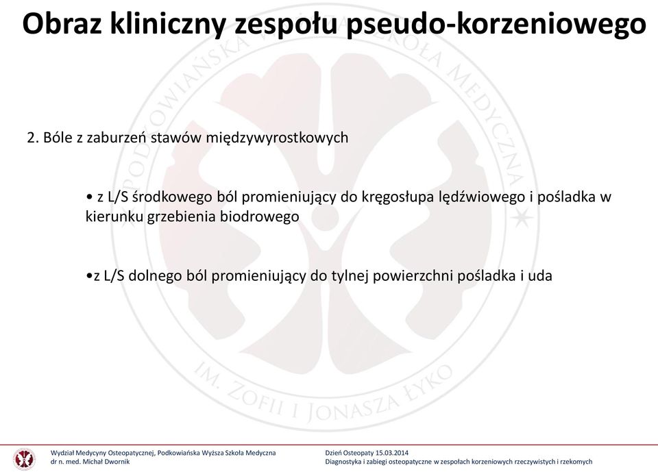 promieniujący do kręgosłupa lędźwiowego i pośladka w kierunku