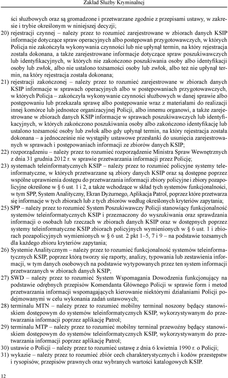 na który rejestracja została dokonana, a także zarejestrowane informacje dotyczące spraw poszukiwawczych lub identyfikacyjnych, w których nie zakończono poszukiwania osoby albo identyfikacji osoby