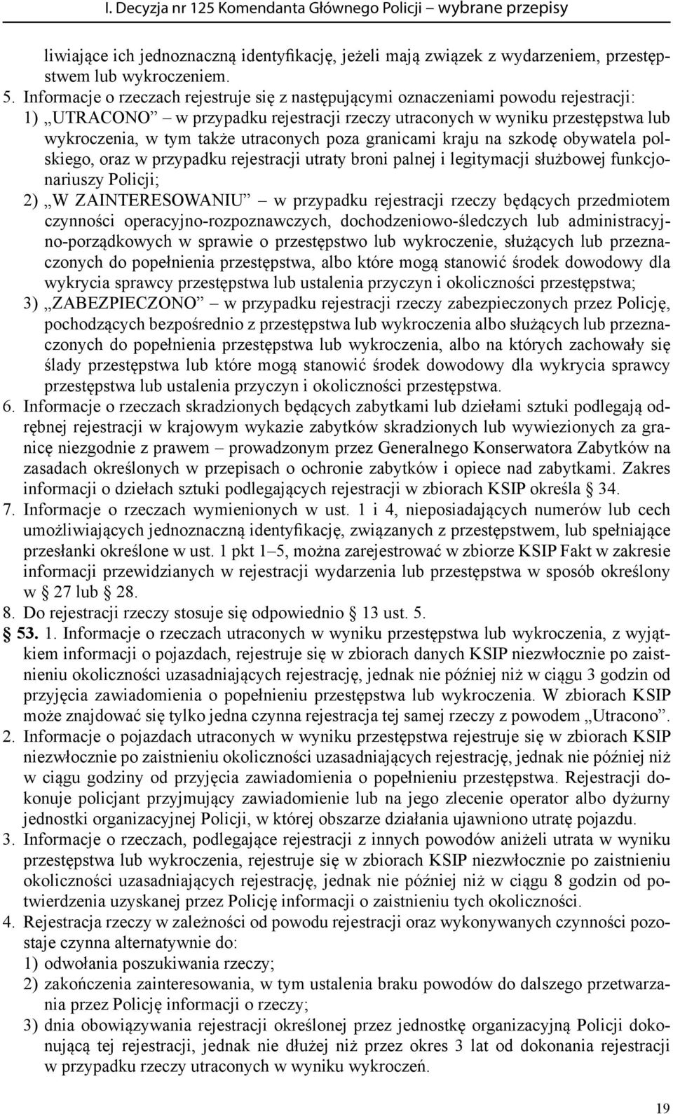 utraconych poza granicami kraju na szkodę obywatela polskiego, oraz w przypadku rejestracji utraty broni palnej i legitymacji służbowej funkcjonariuszy Policji; 2) W ZAINTERESOWANIU w przypadku