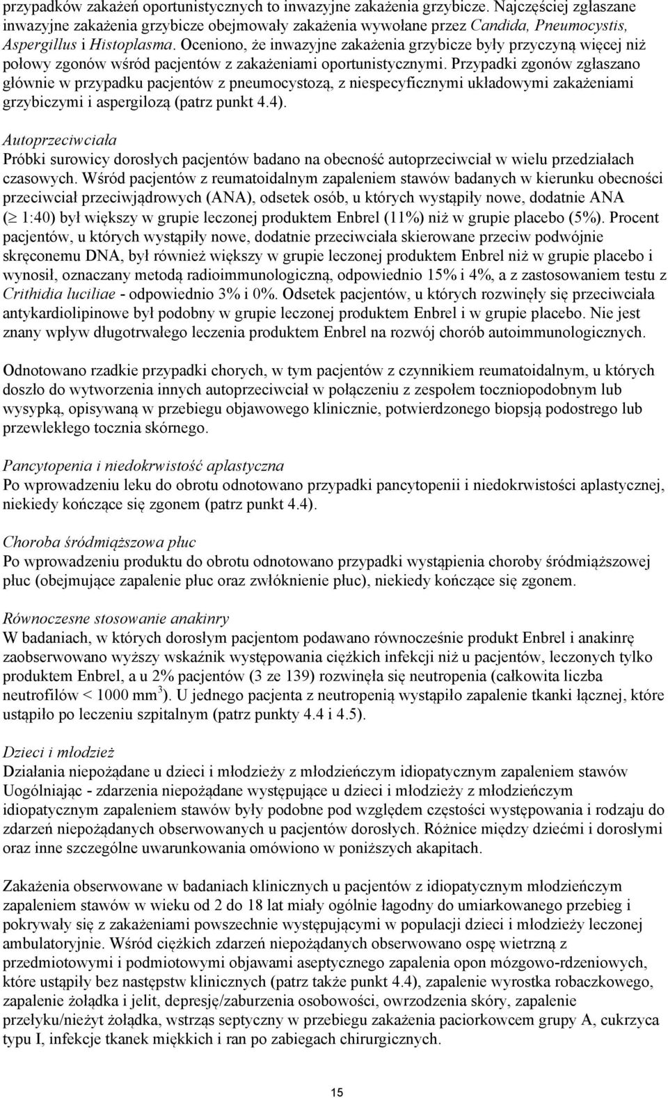 Oceniono, że inwazyjne zakażenia grzybicze były przyczyną więcej niż połowy zgonów wśród pacjentów z zakażeniami oportunistycznymi.