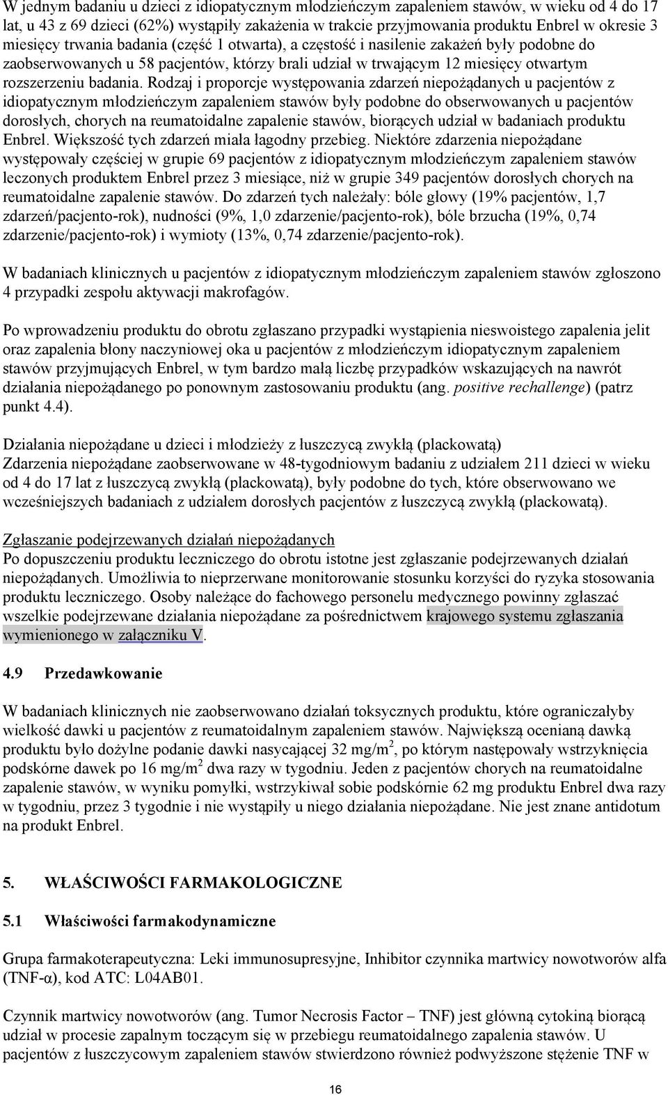 Rodzaj i proporcje występowania zdarzeń niepożądanych u pacjentów z idiopatycznym młodzieńczym zapaleniem stawów były podobne do obserwowanych u pacjentów dorosłych, chorych na reumatoidalne