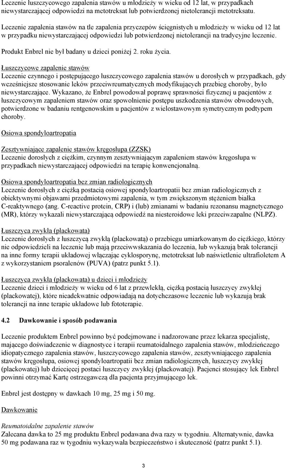 Produkt Enbrel nie był badany u dzieci poniżej 2. roku życia.
