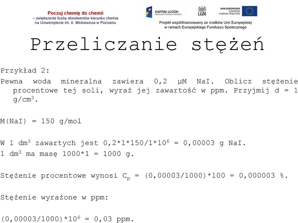 M(NaI) = 150 g/mol W 1 dm 3 zawartych jest 0,2*1*150/1*10 6 = 0,00003 g NaI.