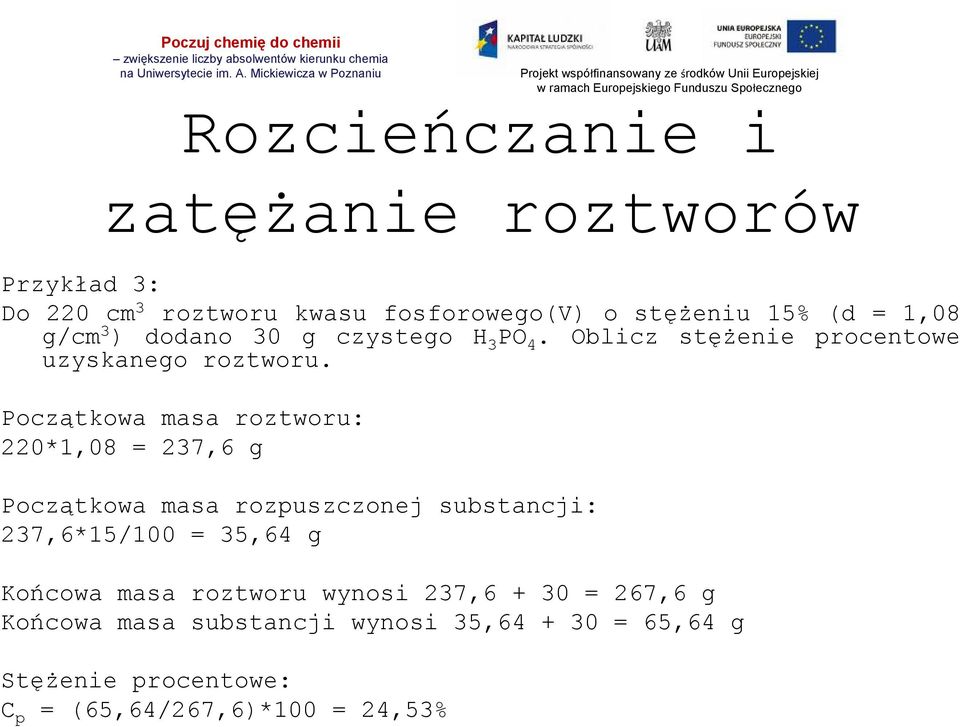 Początkowa masa roztworu: 220*1,08 = 237,6 g Początkowa masa rozpuszczonej substancji: 237,6*15/100 = 35,64 g