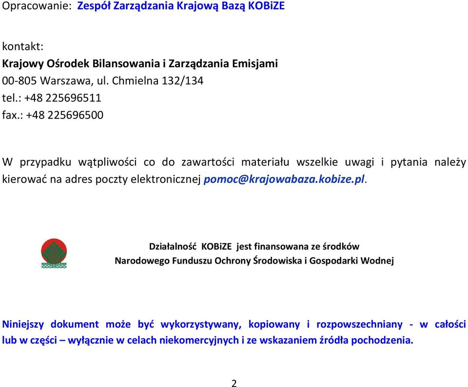 : +48 225696500 W przypadku wątpliwości co do zawartości materiału wszelkie uwagi i pytania należy kierować na adres poczty elektronicznej