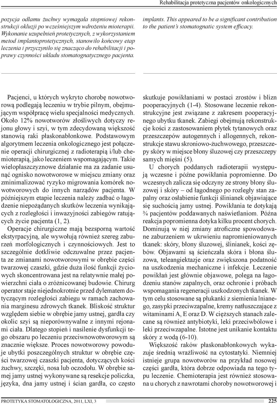 stomatognatycznego pacjenta. implants. This appeared to be a significant contribution to the patient s stomatognatic system efficacy.