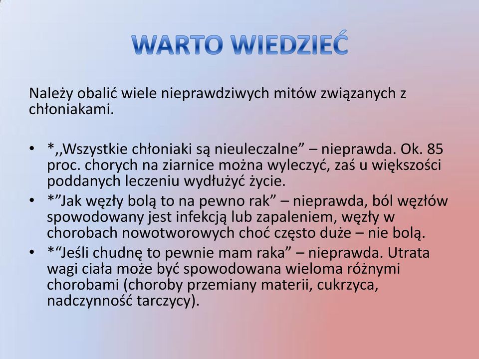 * Jak węzły bolą to na pewno rak nieprawda, ból węzłów spowodowany jest infekcją lub zapaleniem, węzły w chorobach nowotworowych choć