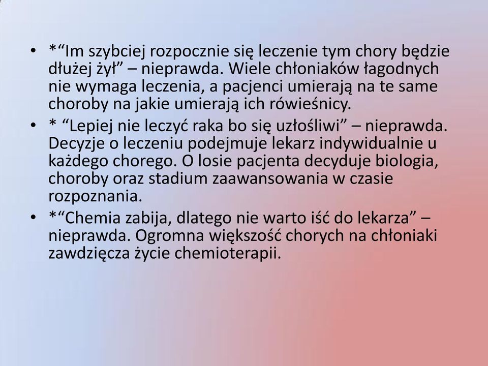 * Lepiej nie leczyć raka bo się uzłośliwi nieprawda. Decyzje o leczeniu podejmuje lekarz indywidualnie u każdego chorego.