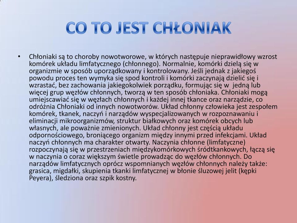 Jeśli jednak z jakiegoś powodu proces ten wymyka się spod kontroli i komórki zaczynają dzielić się i wzrastać, bez zachowania jakiegokolwiek porządku, formując się w jedną lub więcej grup węzłów