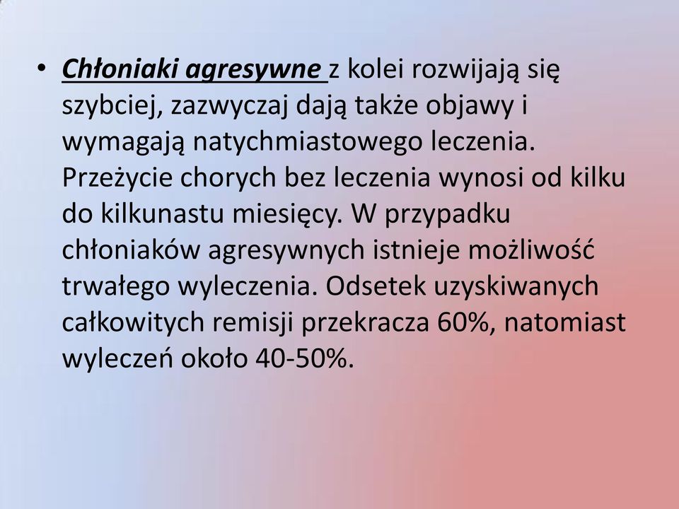 Przeżycie chorych bez leczenia wynosi od kilku do kilkunastu miesięcy.