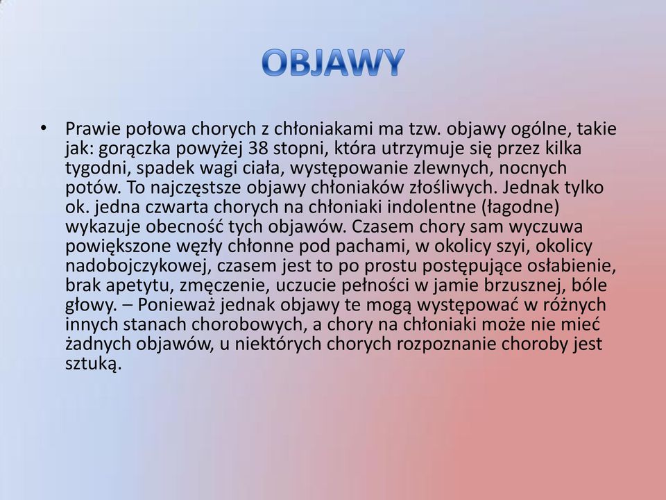 To najczęstsze objawy chłoniaków złośliwych. Jednak tylko ok. jedna czwarta chorych na chłoniaki indolentne (łagodne) wykazuje obecność tych objawów.