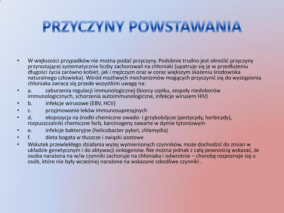 większym skażeniu środowiska naturalnego człowieka). Wśród możliwych mechanizmów mogących przyczynić się do wystąpienia chłoniaka zwraca się przede wszystkim uwagę na: a.