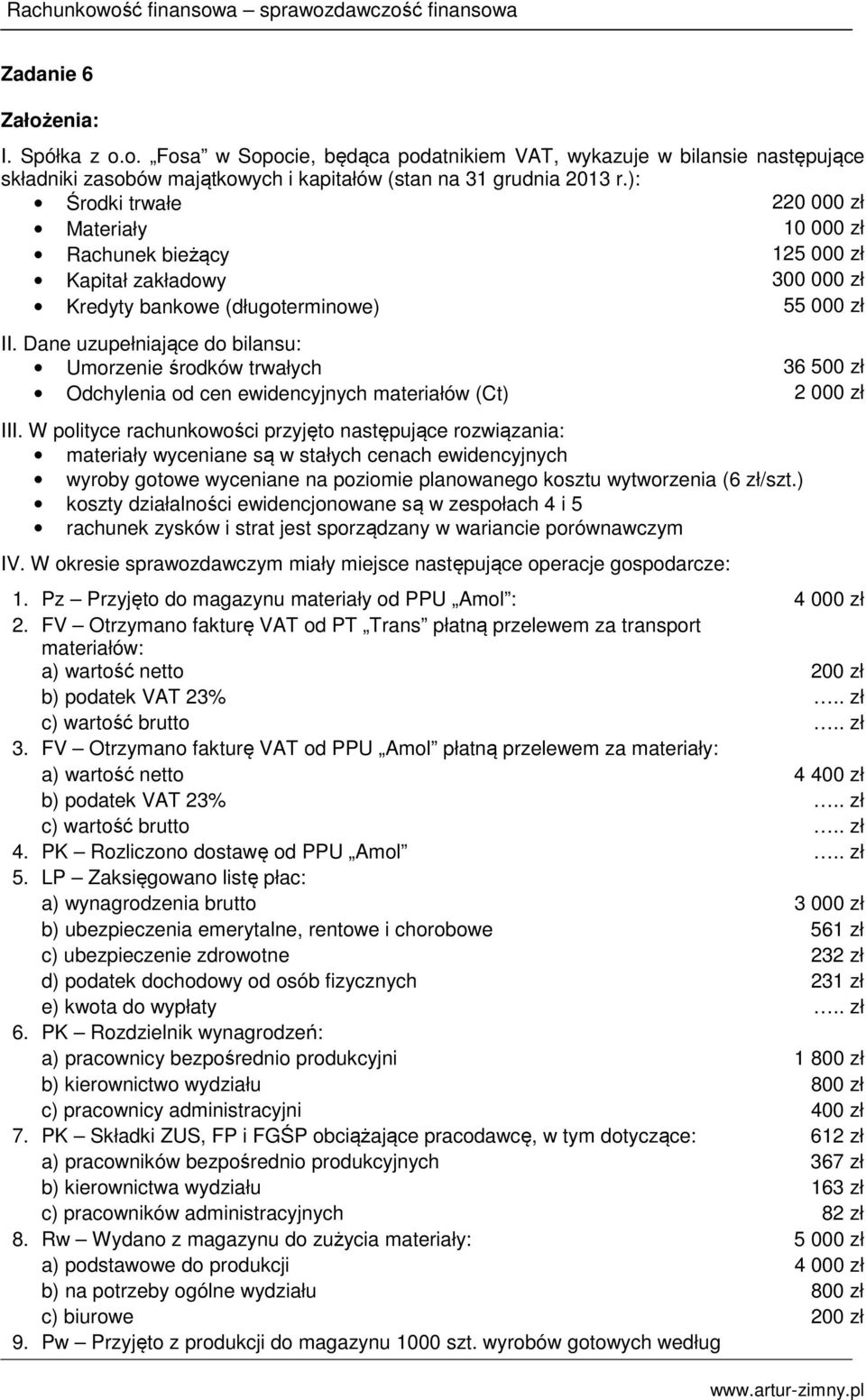 Dane uzupełniające do bilansu: Umorzenie środków trwałych 36 500 zł Odchylenia od cen ewidencyjnych materiałów (Ct) 2 000 zł III.