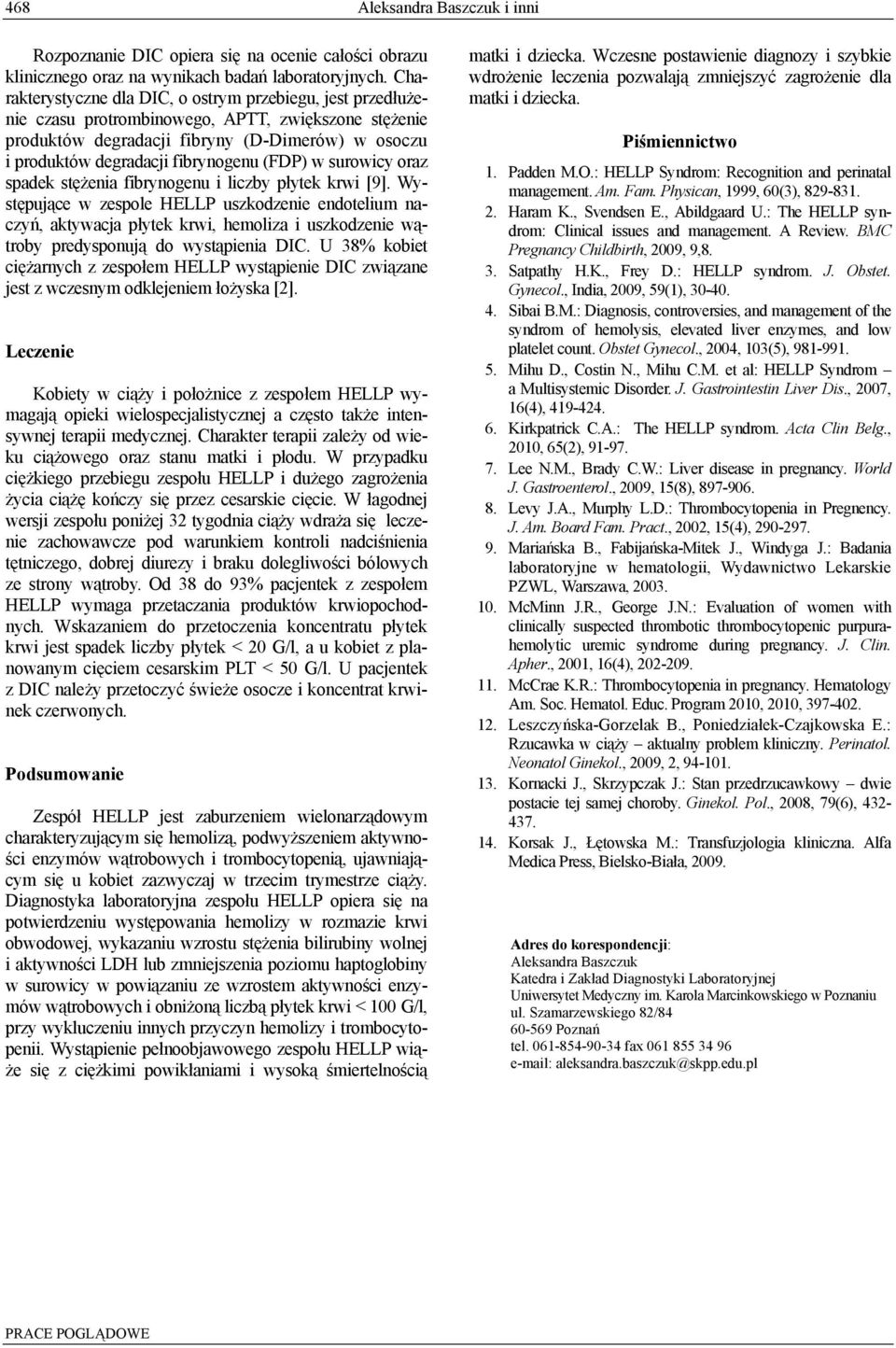 (FDP) w surowicy oraz spadek stężenia fibrynogenu i liczby płytek krwi [9].