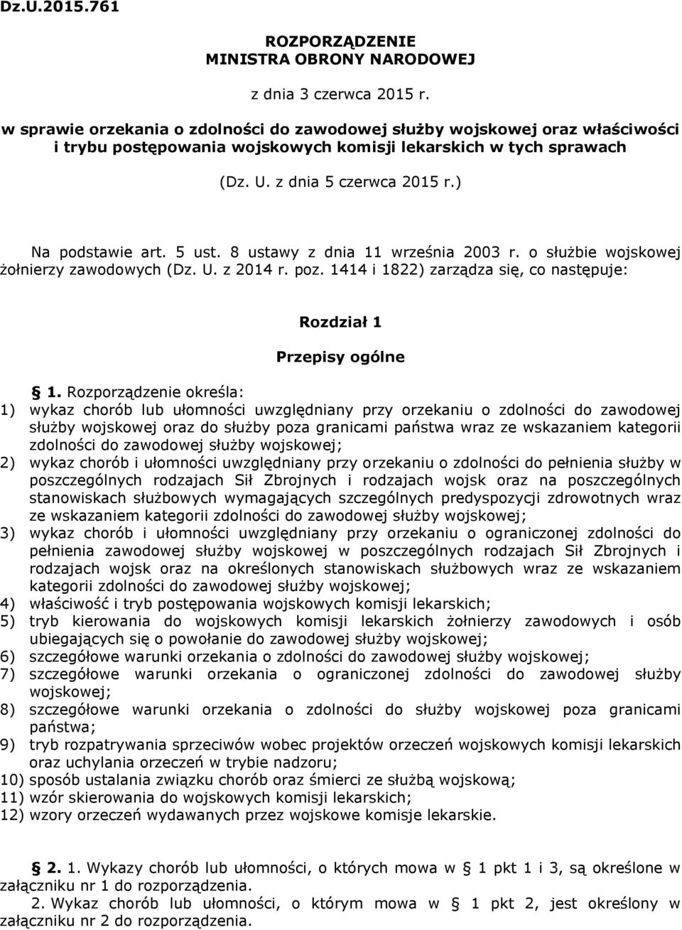 5 ust. 8 ustawy z dnia 11 września 2003 r. o służbie wojskowej żołnierzy zawodowych (Dz. U. z 2014 r. poz. 1414 i 1822) zarządza się, co następuje: Rozdział 1 Przepisy ogólne 1.