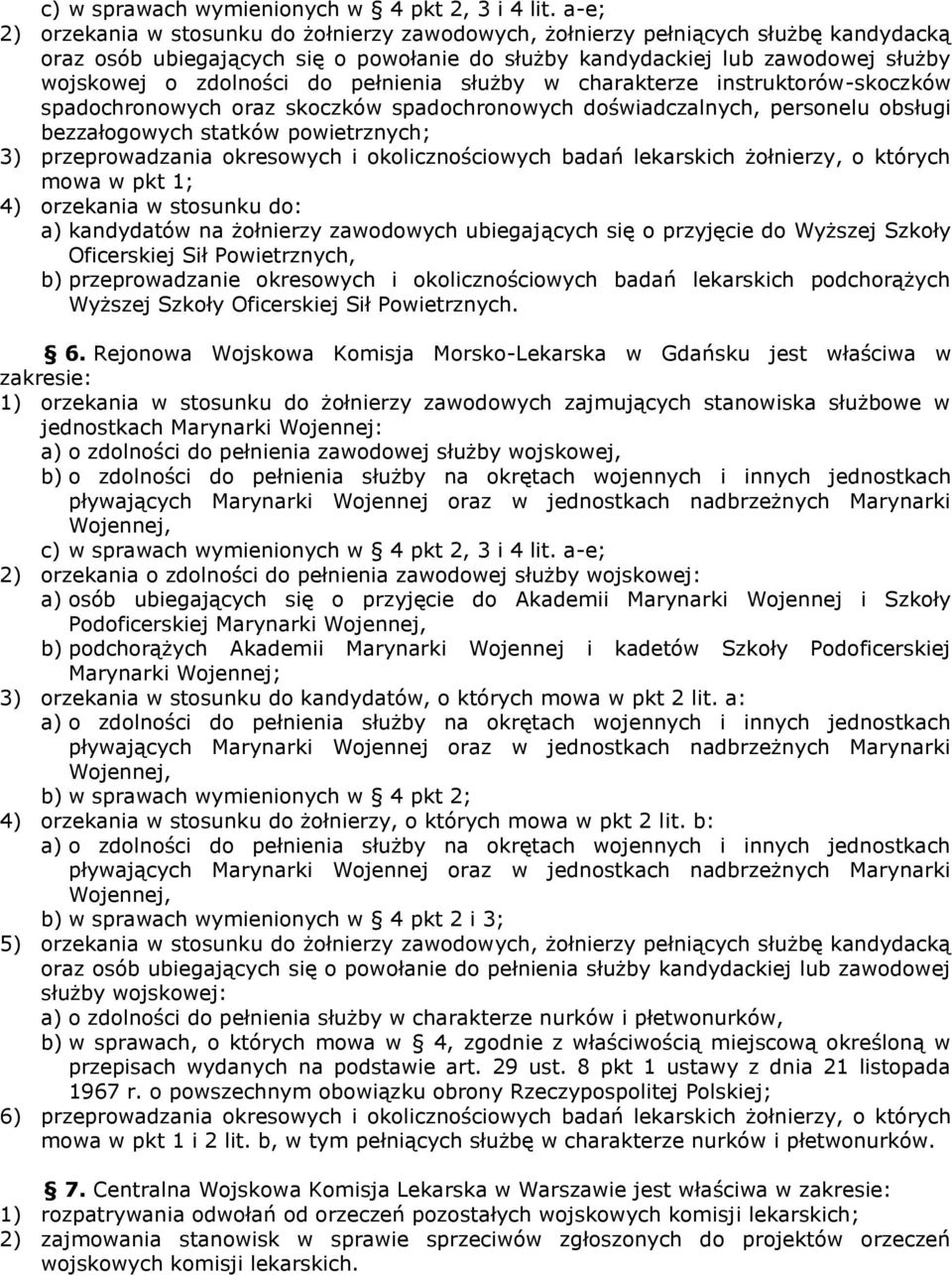 do pełnienia służby w charakterze instruktorów-skoczków spadochronowych oraz skoczków spadochronowych doświadczalnych, personelu obsługi bezzałogowych statków powietrznych; 3) przeprowadzania
